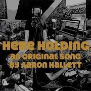 I M Here Holding On An Original Song By Aaron Hallett