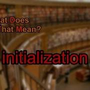 What Does Initialization Mean