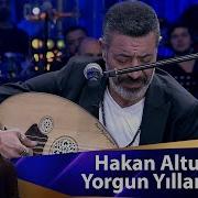 Hakan Altun Yorgun Yıllarım