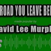 David Lee Murphy The Road You Leave Behind Karaoke Version