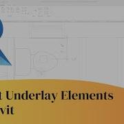 Quickest Way To Select Underlay Elements In Revit