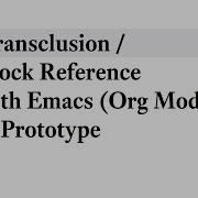 Transclusion Block Reference With Emacs Org Mode Prototype