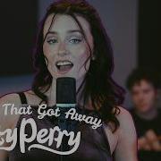 The One That Got Away Katy Perry Rock Cover By First To Eleven