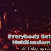 EVERYBODY GETS HIGH Multifandom MEP Birthday Special Completed MEP