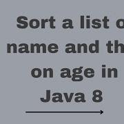 Sort A List On Name And Then On Age In Java 8 Java 8 Stream Practice Problem