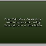 Open XML SDK Create Docx From Template Dotx Using MemoryStream As Docx Holder