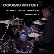 Anup Sastry Make Them Suffer Doomswitch Drum Cover
