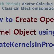 OpenCL 142 How To Create OpenCL Kernel Object ClCreateKernelsInProgram