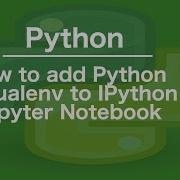 How To Add Python Virtualenv To IPython Jupyter Notebook