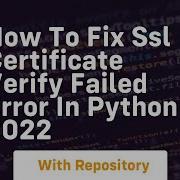How To Fix Ssl Certificate Verify Failed Error In Python 2022