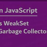 Learn JavaScript In Arabic 2021 124 Set Vs WeakSet And Garbage Collector