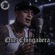 Que Chingadera