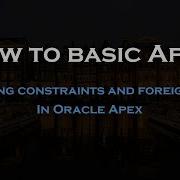 Creating Constraints And Foreign Keys In Oracle APEX Version 23 2