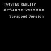 Twisted Reality Scrapped