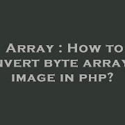 Array How To Convert Byte Array To Image In Php