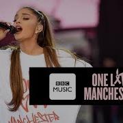 Ariana Grande One Last Time One Love Manchester