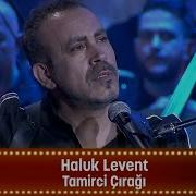 Haluk Levent TAMİRCİ ÇIRAĞI