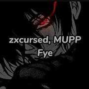 Zxcursed MUPP Fye текст песни