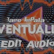 Eventually Tame Impala Edit Audio Requested
