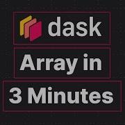 Dask Array In 3 Minutes An Introduction