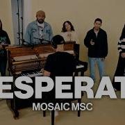 Desperate Mosaic MSC Worship Together Session