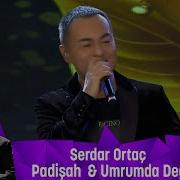 Serdar Ortaç Padişah Umrumda Değil