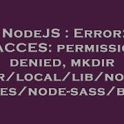 NodeJS Error EACCES Permission Denied Mkdir Usr Local Lib Node Modules Node Sass Build