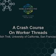 A Crash Course On Worker Threads Rich Trott University Of California San Francisco
