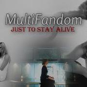 MultiFandom Just To Stay Alive TFC