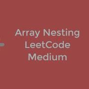 LeetCode Array Nesting Sept 1 Time Complexity O N Space Complexity O 1 Creative Solution