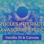 Particles Interaction JS Effect With Pure Vanilla Javascript And Canvas