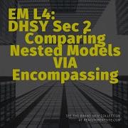 EM L4 DHSY Sec 2 Comparing Nested Models Via Encompassing