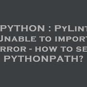 PYTHON PyLint Unable To Import Error How To Set PYTHONPATH