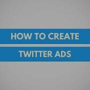 Learn How To Create Twitter Ads Beginners Guide To Advertising On Twitter