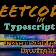 Leetcode In Typescript 3 Longest Substring Without Repeating Characters