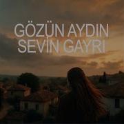 Gözün Aydın Sevin Gayrı