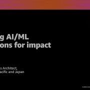 AWS Re Invent 2020 Designing AI ML Applications For Impact