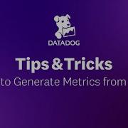 How To Generate Metrics From Logs Datadog Tips Tricks