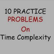 Time Complexity 10 Practice Problems With Solutions On Time Complexity How To Find Time Complexity