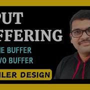 INPUT BUFFERING IN COMPILER DESIGN ONE BUFFER TWO BUFFER CD COMPILER DESIGN