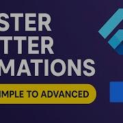 Master Flutter Animations From Simple To Advanced