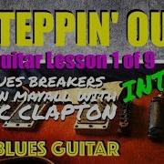 Steppin Out Guitar Lesson 1 Of 9 Eric Clapton Blues Breakers