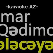 Xumar Qədimova Gələcəyəm KARAOKE