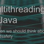 Multithreading In Java When We Should Think About Threadsafety Video 2