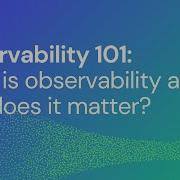 What Is Observability And Why Does It Matter