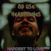 The Weeknd Hardest To Love 8D AUDIO