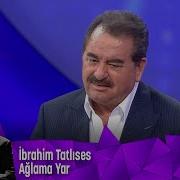 İbrahim Tatlıses Ağlama Yar