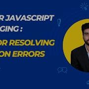 Master JavaScript Debugging Tips For Resolving Common Errors