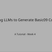 Using LLMs To Generate Basic09 Code A Tutorial Week 4