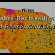 Map Algebra Reclassification And Raster Calculation